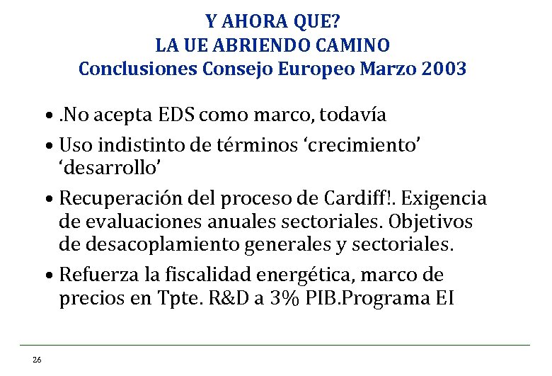 Y AHORA QUE? LA UE ABRIENDO CAMINO Conclusiones Consejo Europeo Marzo 2003 • .