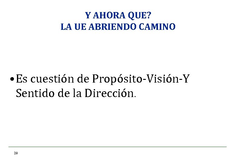 Y AHORA QUE? LA UE ABRIENDO CAMINO • Es cuestión de Propósito-Visión-Y Sentido de