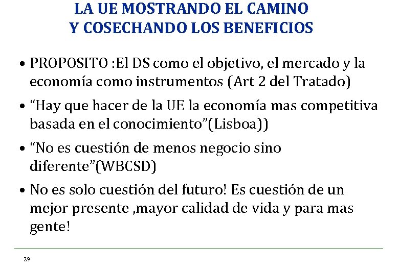 LA UE MOSTRANDO EL CAMINO Y COSECHANDO LOS BENEFICIOS • PROPOSITO : El DS