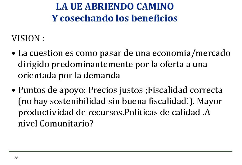 LA UE ABRIENDO CAMINO Y cosechando los beneficios VISION : • La cuestion es