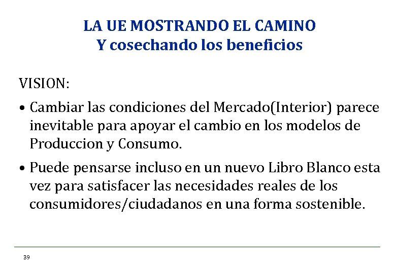 LA UE MOSTRANDO EL CAMINO Y cosechando los beneficios VISION: • Cambiar las condiciones