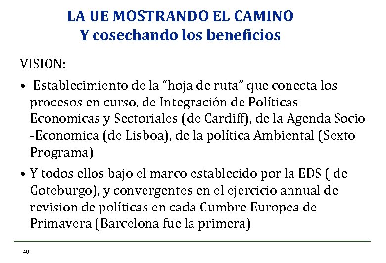 LA UE MOSTRANDO EL CAMINO Y cosechando los beneficios VISION: • Establecimiento de la