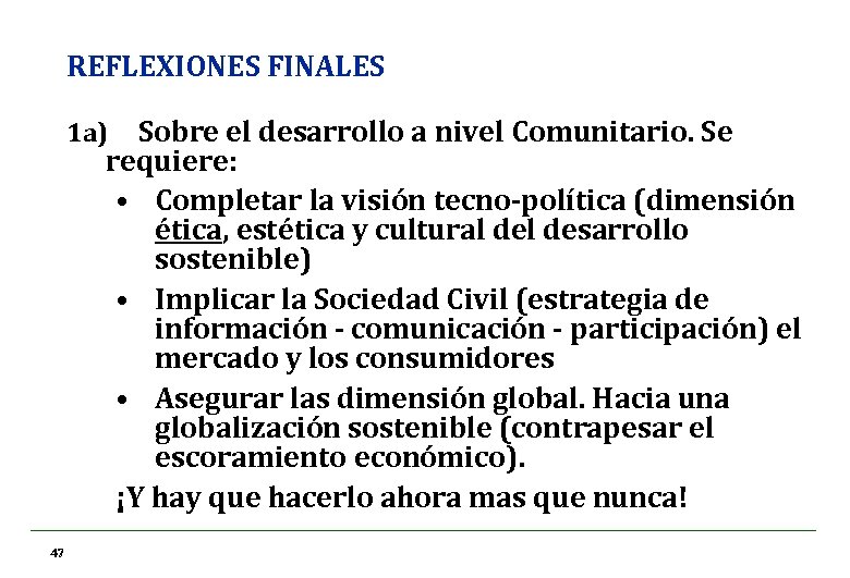 REFLEXIONES FINALES Sobre el desarrollo a nivel Comunitario. Se requiere: • Completar la visión