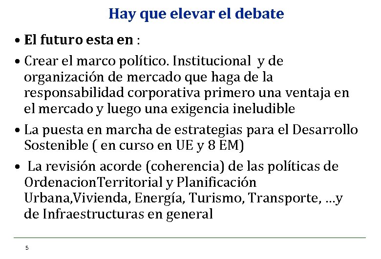 Hay que elevar el debate • El futuro esta en : • Crear el
