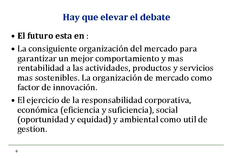 Hay que elevar el debate • El futuro esta en : • La consiguiente