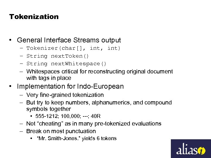 Tokenization • General Interface Streams output – – Tokenizer(char[], int) String next. Token() String
