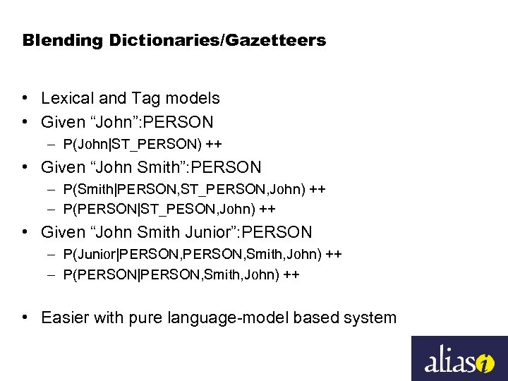 Blending Dictionaries/Gazetteers • Lexical and Tag models • Given “John”: PERSON – P(John|ST_PERSON) ++