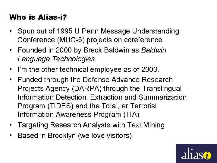 Who is Alias-i? • Spun out of 1995 U Penn Message Understanding Conference (MUC-5)