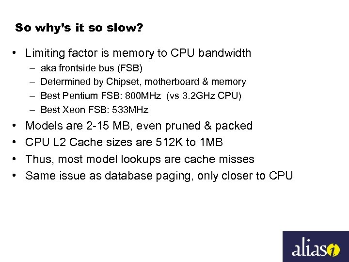So why’s it so slow? • Limiting factor is memory to CPU bandwidth –