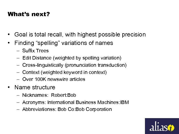What’s next? • Goal is total recall, with highest possible precision • Finding “spelling”