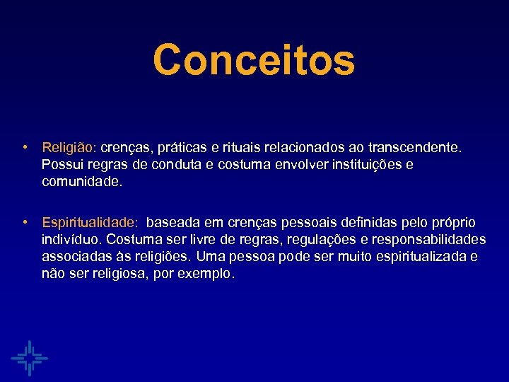 Conceitos • Religião: crenças, práticas e rituais relacionados ao transcendente. Possui regras de conduta