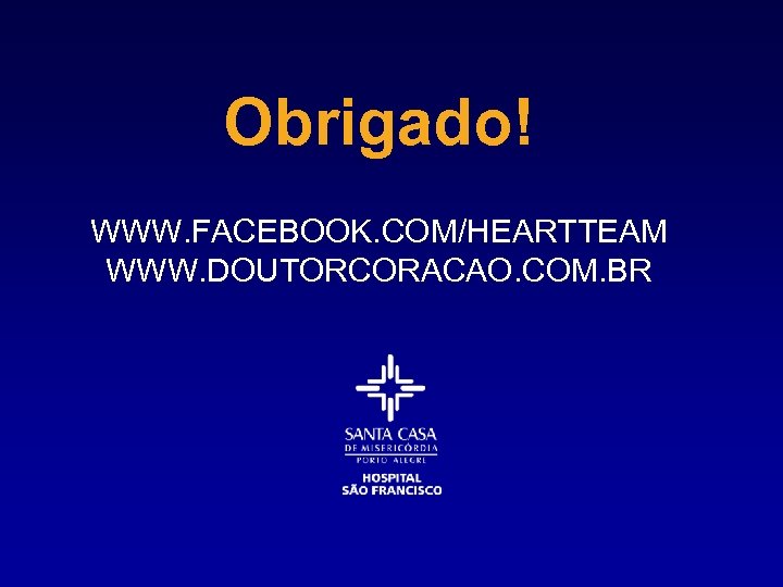 Obrigado! WWW. FACEBOOK. COM/HEARTTEAM WWW. DOUTORCORACAO. COM. BR 