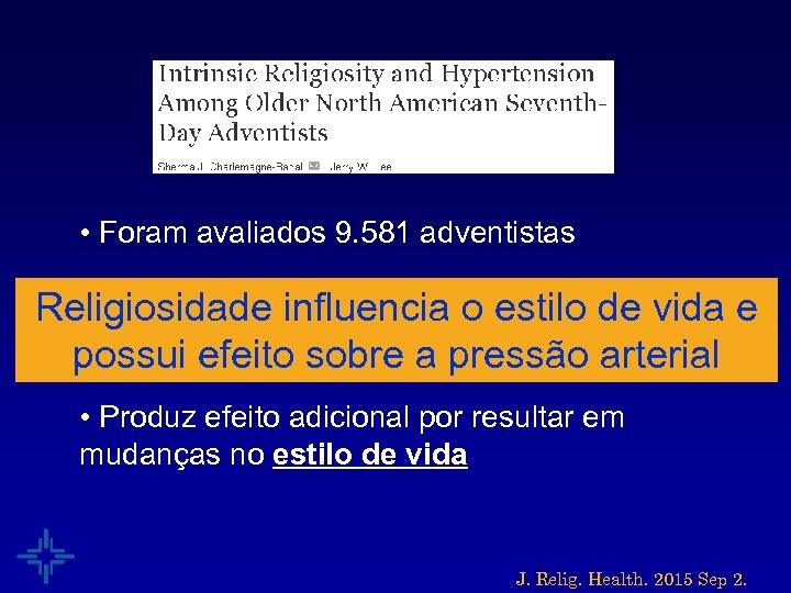  • Foram avaliados 9. 581 adventistas • Religiosidade possui efeito benéfico sobre Religiosidade