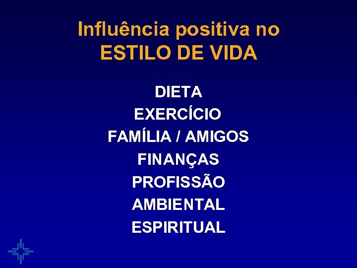 Influência positiva no ESTILO DE VIDA DIETA EXERCÍCIO FAMÍLIA / AMIGOS FINANÇAS PROFISSÃO AMBIENTAL