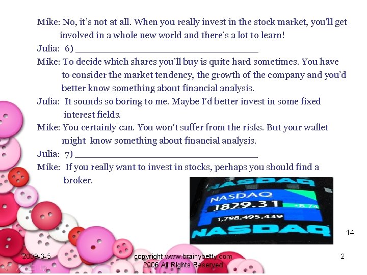 Mike: No, it’s not at all. When you really invest in the stock market,