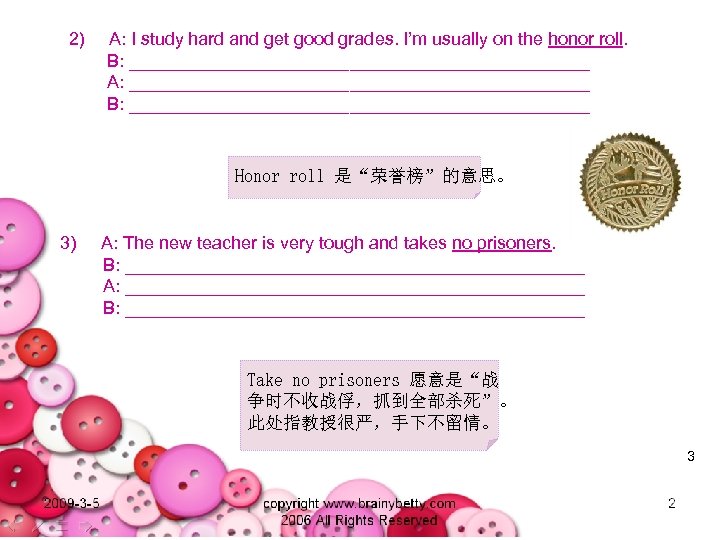 2) A: I study hard and get good grades. I’m usually on the honor