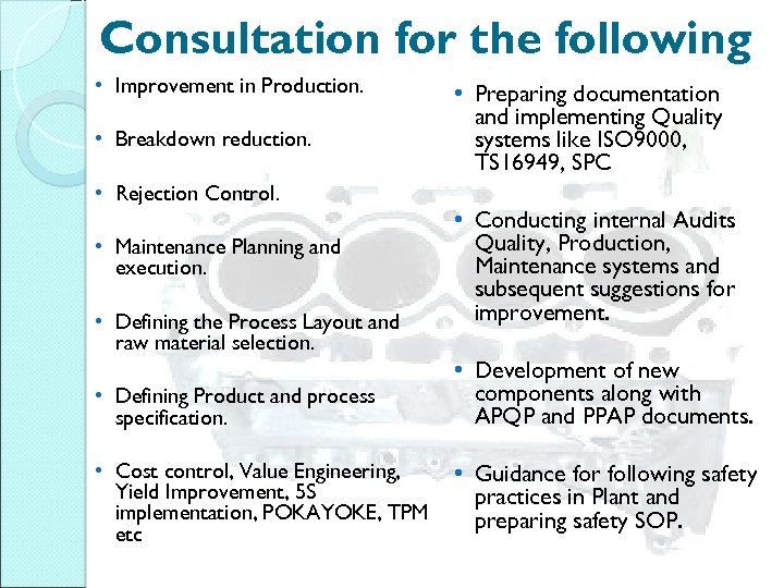 Consultation for the following • Improvement in Production. • Breakdown reduction. • Preparing documentation