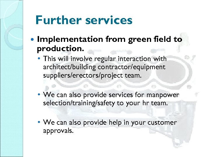Further services Implementation from green field to production. • This will involve regular interaction