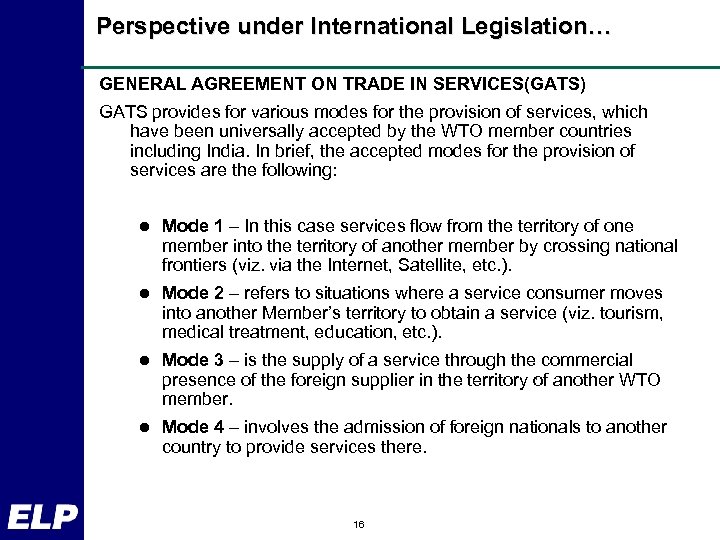 Perspective under International Legislation… GENERAL AGREEMENT ON TRADE IN SERVICES(GATS) GATS provides for various