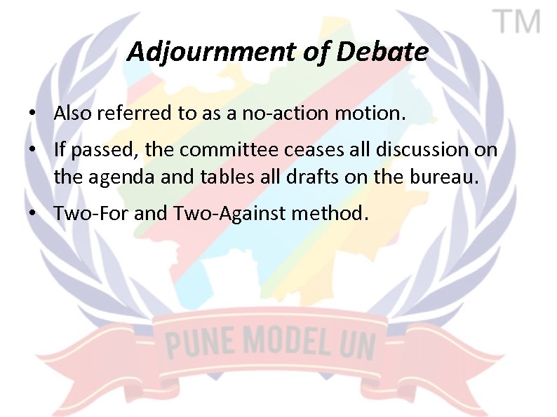 Adjournment of Debate • Also referred to as a no-action motion. • If passed,