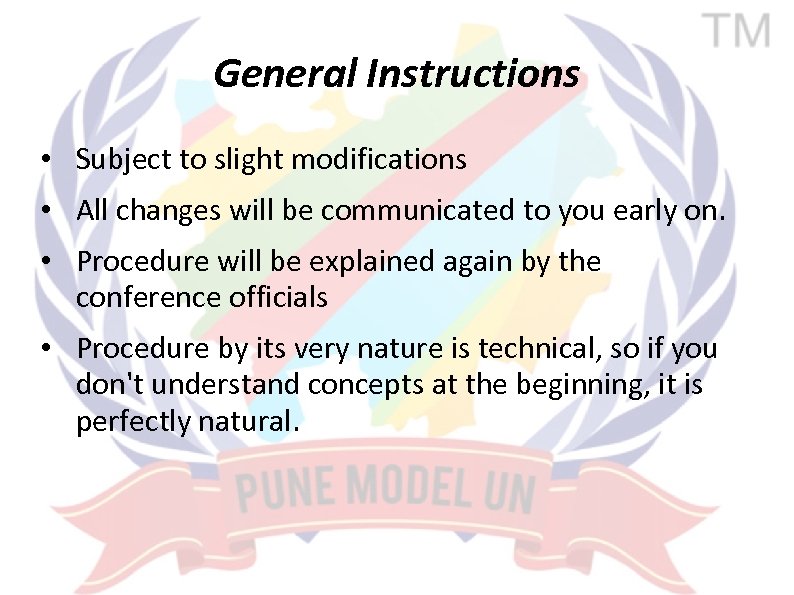 General Instructions • Subject to slight modifications • All changes will be communicated to