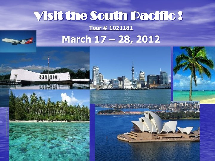 Visit the South Pacific ! Tour # 1021181 March 17 – 28, 2012 are