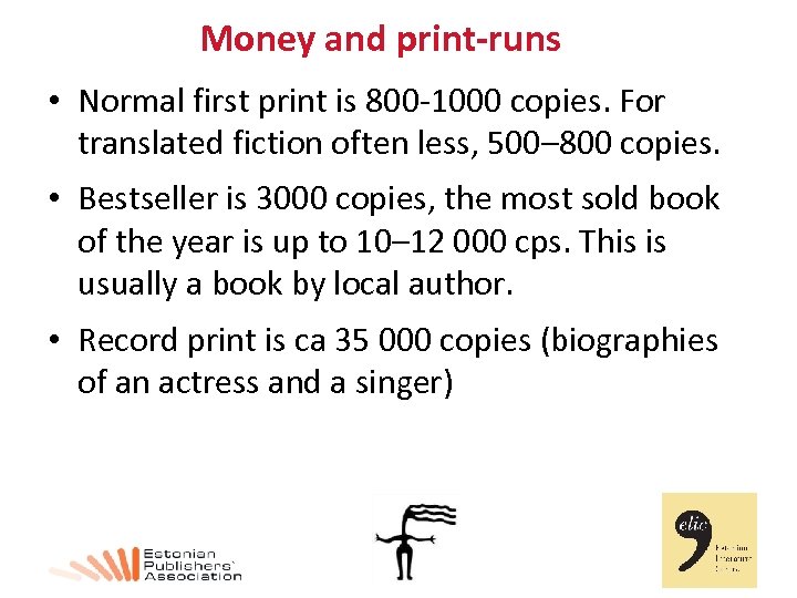Money and print-runs • Normal first print is 800 -1000 copies. For translated fiction