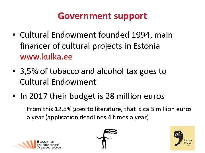 Government support • Cultural Endowment founded 1994, main financer of cultural projects in Estonia