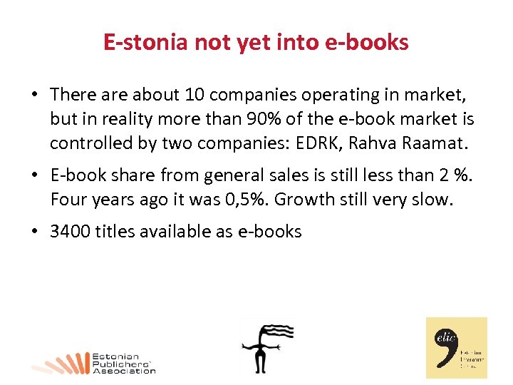 E-stonia not yet into e-books • There about 10 companies operating in market, but