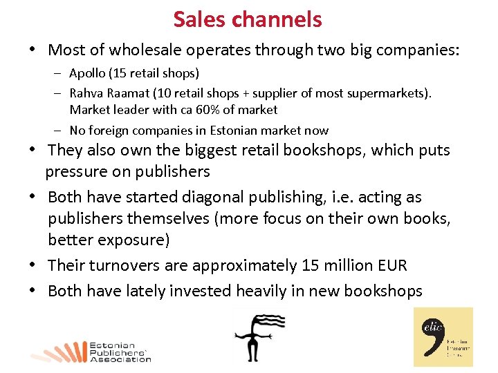 Sales channels • Most of wholesale operates through two big companies: – Apollo (15