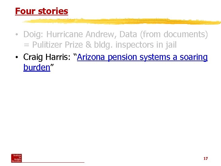 Four stories • Doig: Hurricane Andrew, Data (from documents) = Pulitizer Prize & bldg.