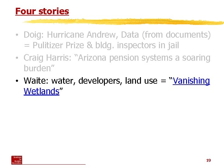 Four stories • Doig: Hurricane Andrew, Data (from documents) = Pulitizer Prize & bldg.