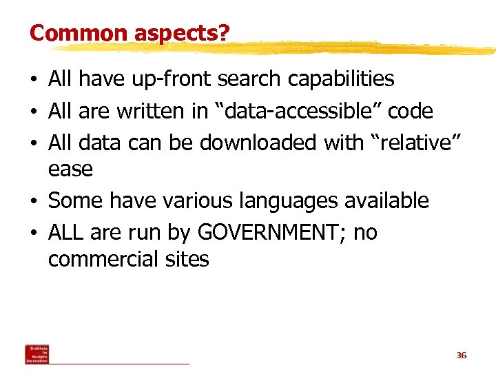Common aspects? • All have up-front search capabilities • All are written in “data-accessible”