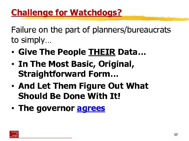 Challenge for Watchdogs? Failure on the part of planners/bureaucrats to simply… • Give The