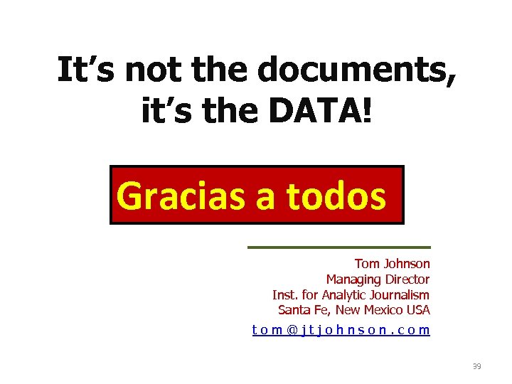 It’s not the documents, it’s the DATA! Gracias a todos Tom Johnson Managing Director