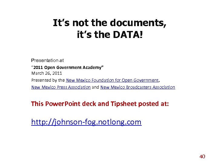 It’s not the documents, it’s the DATA! Presentation at “ 2011 Open Government Academy”
