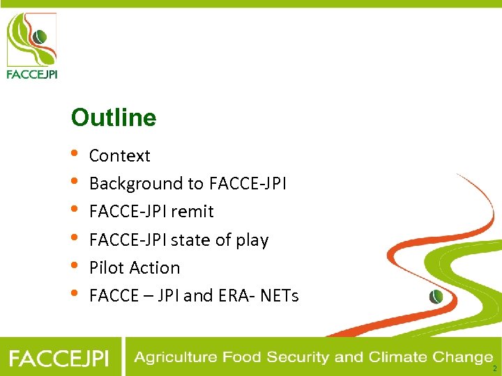 Outline • Context • Background to FACCE-JPI • FACCE-JPI remit • FACCE-JPI state of