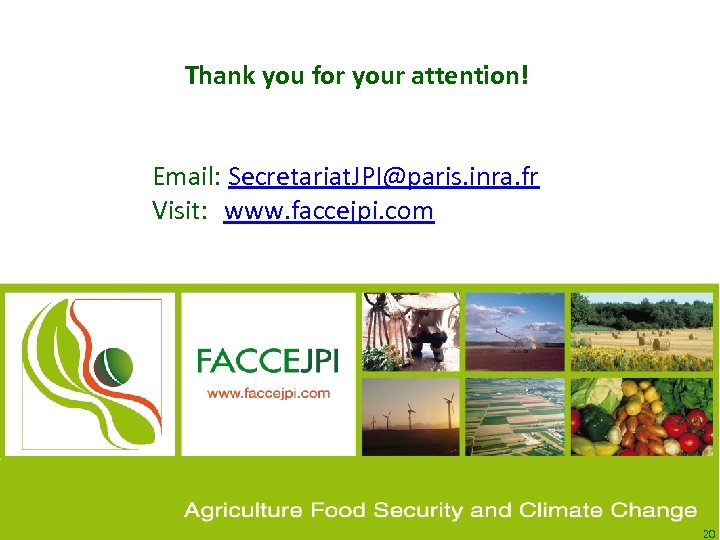 Thank you for your attention! Email: Secretariat. JPI@paris. inra. fr Visit: www. faccejpi. com