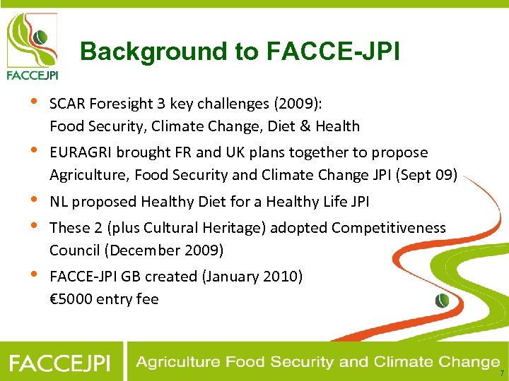 Background to FACCE-JPI • SCAR Foresight 3 key challenges (2009): Food Security, Climate Change,