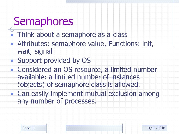 Semaphores • Think about a semaphore as a class • Attributes: semaphore value, Functions: