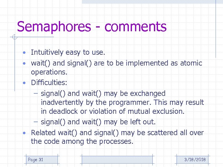 Semaphores - comments • Intuitively easy to use. • wait() and signal() are to