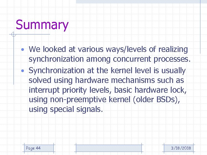 Summary • We looked at various ways/levels of realizing synchronization among concurrent processes. •