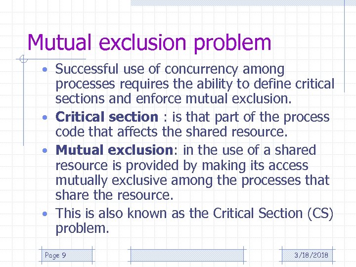 Mutual exclusion problem • Successful use of concurrency among processes requires the ability to