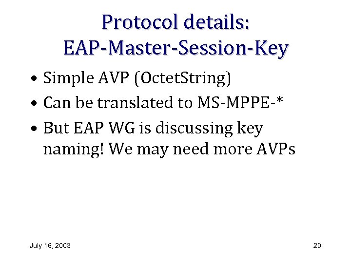 Protocol details: EAP-Master-Session-Key • Simple AVP (Octet. String) • Can be translated to MS-MPPE-*
