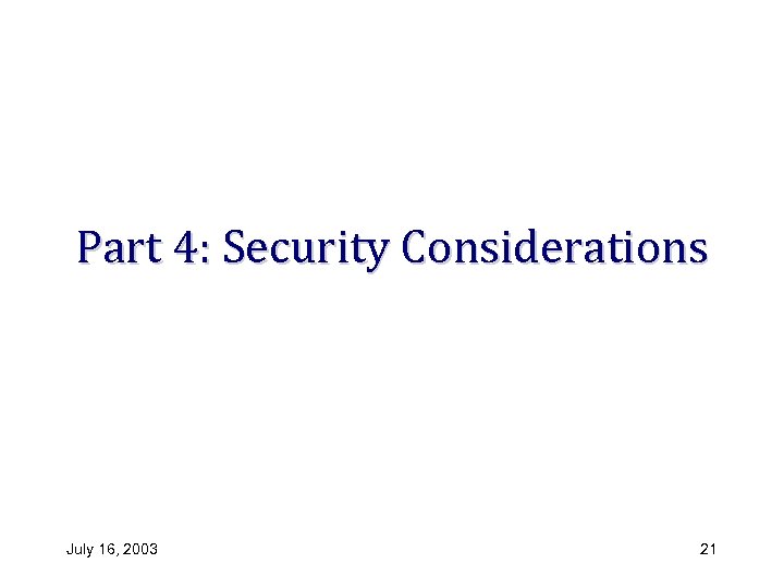 Part 4: Security Considerations July 16, 2003 21 