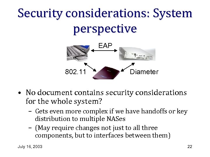 Security considerations: System perspective EAP 802. 11 Diameter • No document contains security considerations