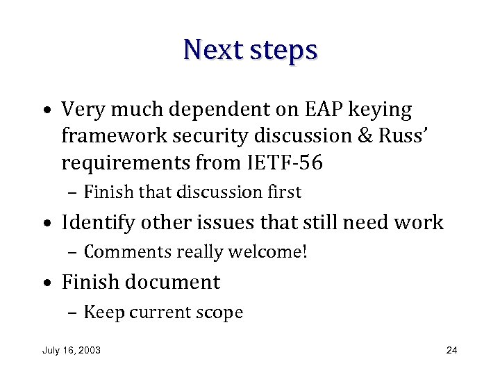 Next steps • Very much dependent on EAP keying framework security discussion & Russ’