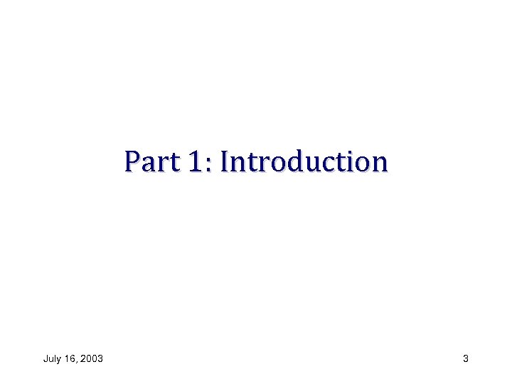 Part 1: Introduction July 16, 2003 3 