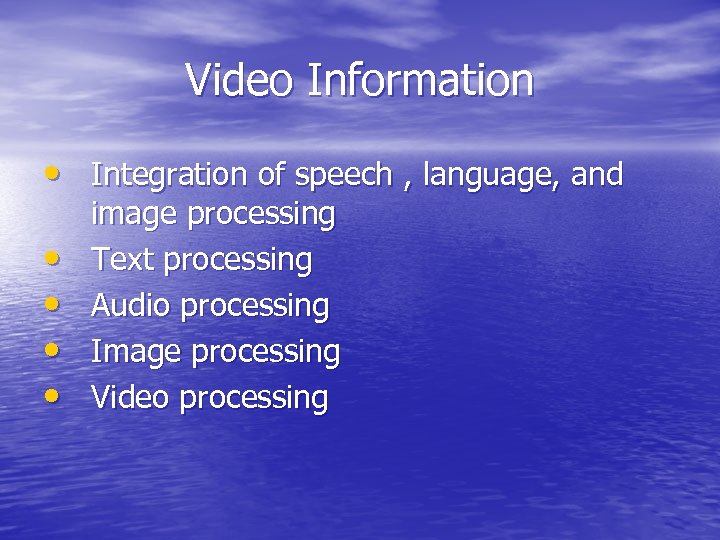 Video Information • Integration of speech , language, and • • image processing Text