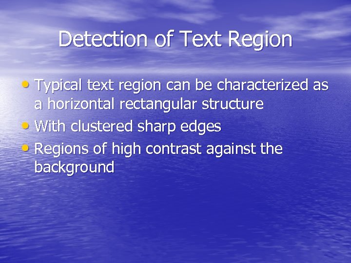 Detection of Text Region • Typical text region can be characterized as a horizontal